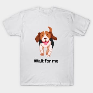 Wait for me! T-Shirt